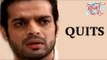 Karan Patel aka Raman Bhalla QUITS Yeh Hai Mohabbatein