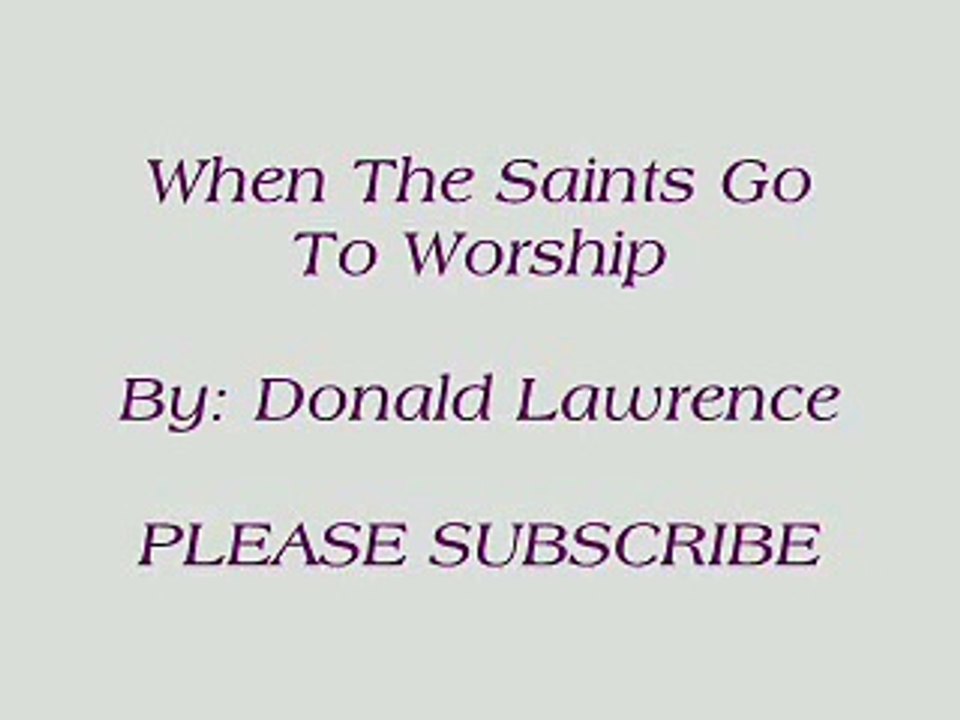 When The Saints Go To Worship By- Donald Lawrence