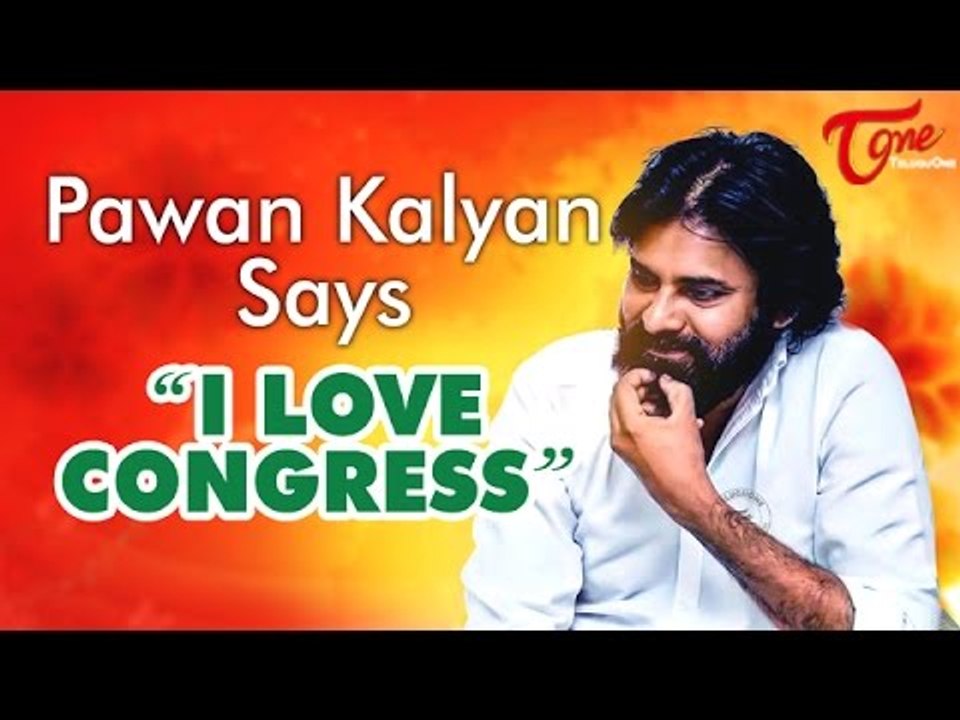 Pawan Kalyan says "I Love Congress"