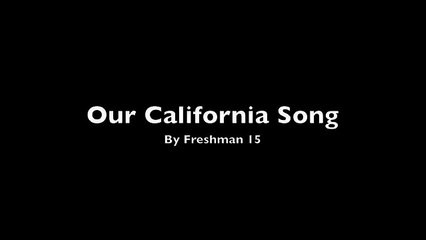 Our California Song- Freshman 15