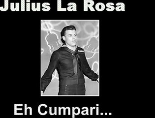 Julus La Rosa - Eh Cumpari