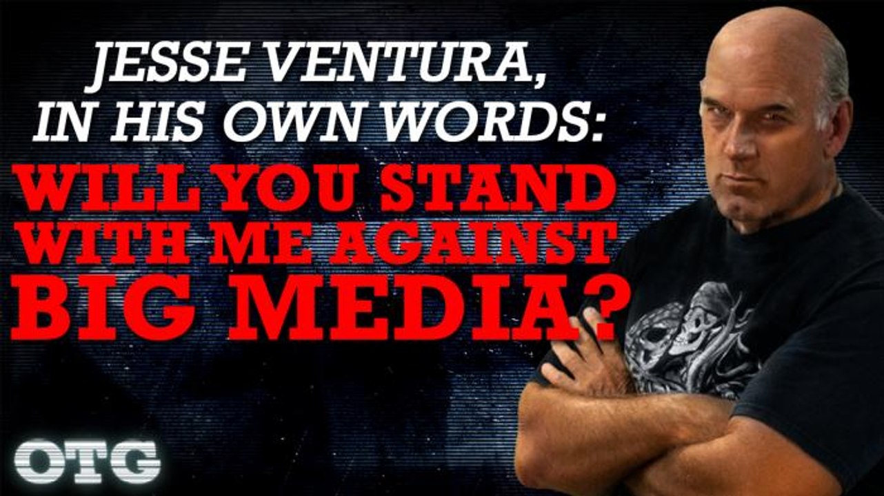 Jesse Ventura, In His Own Words: Will You Stand With Me Against Big Media?