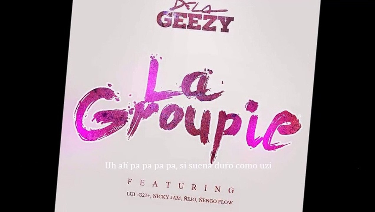 De La Ghetto Ft Ñejo, Lui G 21 Plus, Nicky Jam & Ñengo Flow - La Groupie