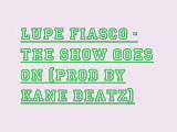 Lupe Fiasco - The Show Goes On (Prod By Kane Beatz) - Lyrics !