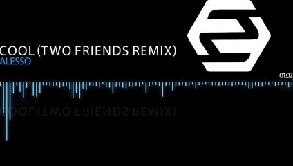 Alesso - Cool (Two Friends Remix)