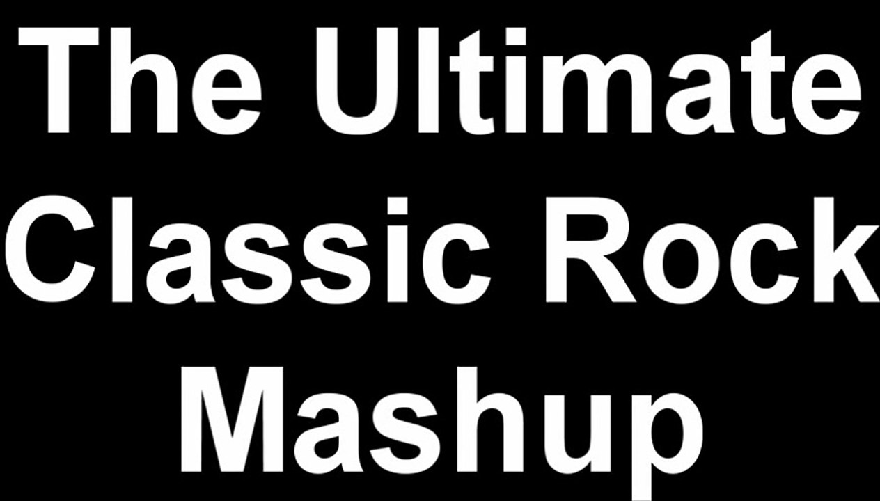 The Ultimate Classic Rock Mashup!