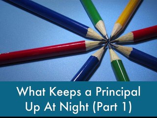 What Keeps a Principal Up At Night (Part 1)