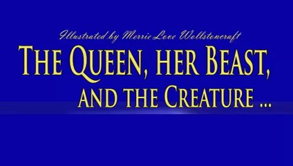 The Queen her Beast and the Creature: An Unusual Love Affair