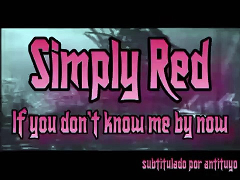 IF YOU DON'T KNOW ME BY NOW - SIMPLY RED (SUBTITULADO ESPAÑOL INGLÉS)