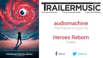 Heroes Reborn - Trailer Music #2 (audiomachine - The Future Is Upon Us)