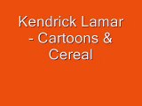 Kendrick Lamar- Cartoons & Cereal