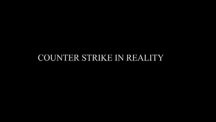 Counter Strike In Reality :D