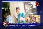 Congresistas piden investigar descontrol en penal de Lurigancho