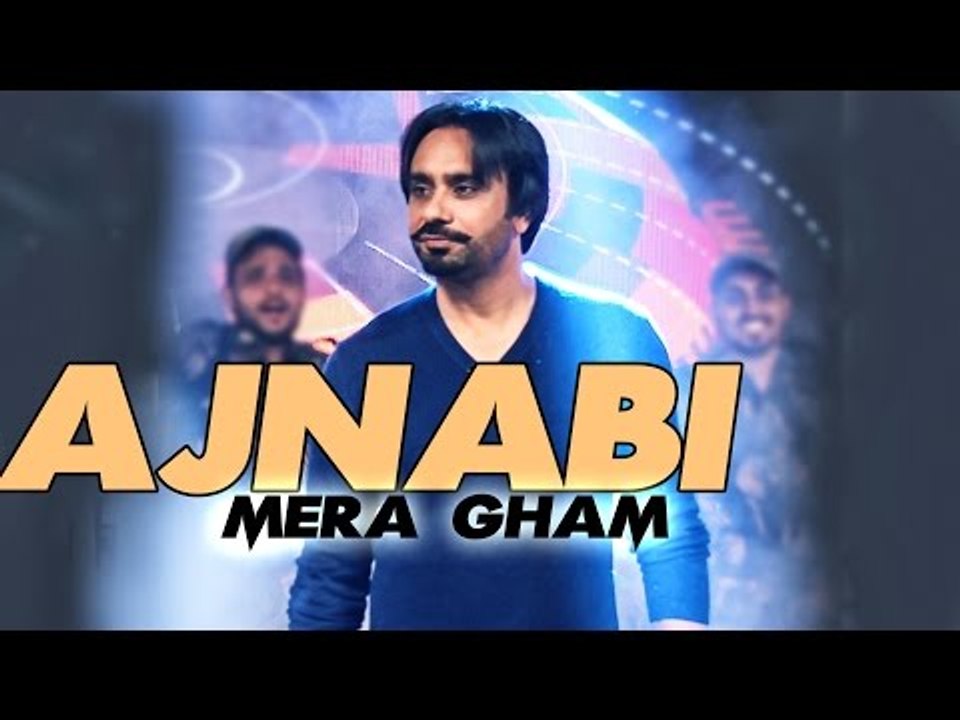 Ajnabi - Mera Gham By Babbu Maan