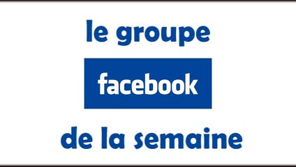 le groupe facebook de la semaine   chez des amis...