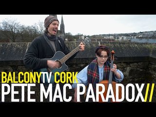 PETE MAC PARADOX - NOTHING LASTS (BalconyTV)