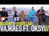 VAJKRES FT. OKSYI - NA KONCI SVETA (BalconyTV)