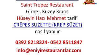 krem suzet tarifi, Saint Tropez Restaurant Girne Kuzey Kıbrıs Hüseyin Hacı Mehmet portakal likörlü krep süzet tarifi,