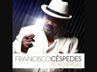 Francisco Céspedes (Te acuerdas) - Yo Vengo a Ofrecer Mi Corazón