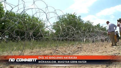 NO COMMENT: ÉPÜL AZ IDEIGLENES HATÁRZÁR - Mórahalom