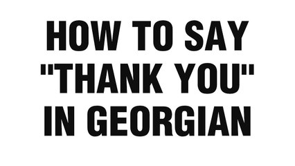 How to Say Thank You in Georgian language