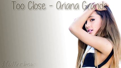 Ariana Grande - Too Close [Lyrics]