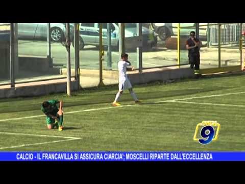 CALCIO | Il Francavilla si assicura Ciarcià, Moscelli riparte dall'eccellenza