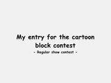 Contest Entry - Cartoon Block Contest -