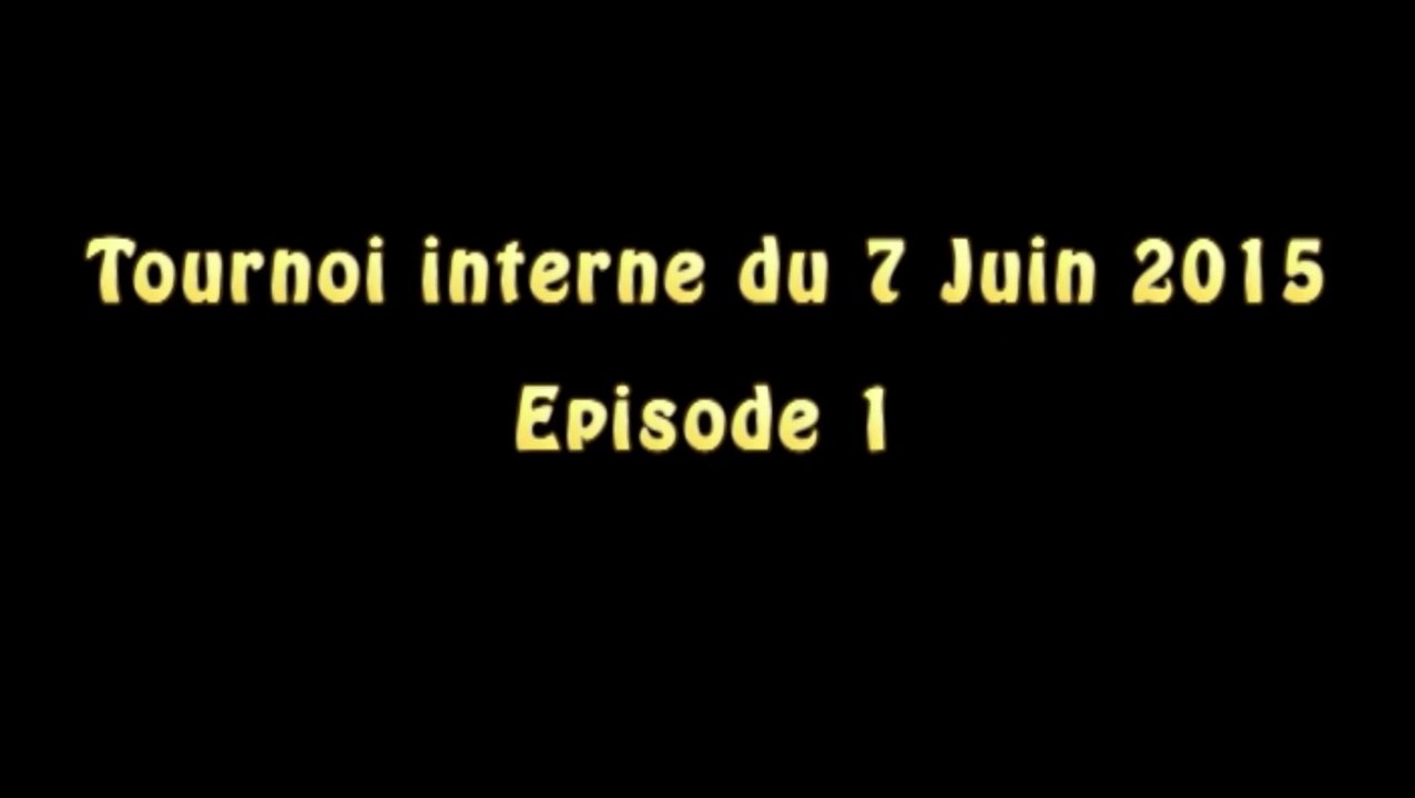 7 juin 2015 - Tournoi interne - Episode 1