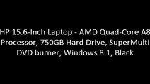 HP 15.6-Inch Laptop - AMD Quad-Core A8 Processor, 750GB Hard Drive, SuperMulti DVD burner, Windows 8.1, Black
