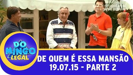 De Quem É Essa Mansão? - 19.07.15 - Parte 2