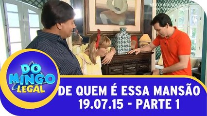 De Quem É Essa Mansão? - 19.07.15 - Parte 1