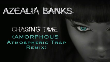 Azealia Banks - "Chasing Time" (Amorphous Atmospheric Trap Remix)