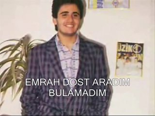 emrah dost aradım bulamadım