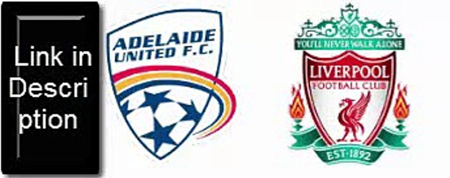 Adelaide United vs Liverpool [0-0] friendly Match 1st half highlights
