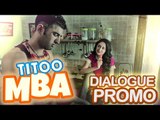 Dialogue Promo #1 | Titoo MBA | Nishant Dahiya, Pragya Jaiswal & Abhishek Kumar