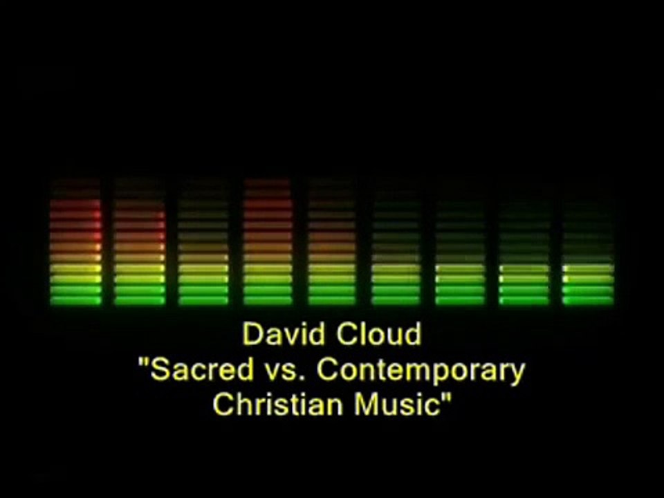 Pastor David Cloud - Sacred vs. Contemporary Christian Music (Pt. 1 of 6)