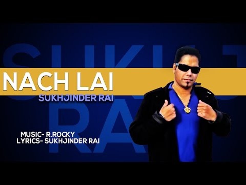 Sukhjinder Rai - Nach Lai