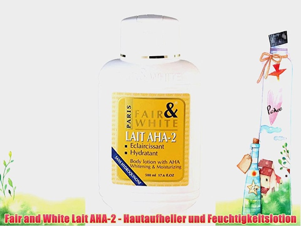 Fair and White Lait AHA-2 - Hautaufheller und Feuchtigkeitslotion