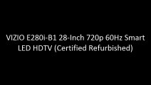 VIZIO E280i-B1 28-Inch 720p 60Hz Smart LED HDTV (Certified Refurbished)