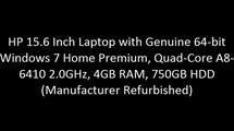HP 15.6 Inch Laptop with Genuine 64-bit Windows 7 Home Premium, Quad-Core A8-6410 2.0GHz, 4GB RAM, 750GB HDD (Manufacturer Refurbished)