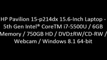 HP Pavilion 15-p214dx 15.6-Inch Laptop -5th Gen IntelÂ® CoreTM i7-5500U / 6GB Memory / 750GB HD / DVDÂ±RW/CD-RW / Webcam / Windows 8.1 64-bit