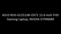 ASUS ROG GL551JW-DS71 15.6-Inch FHD Gaming Laptop, NVIDIA GTX960M
