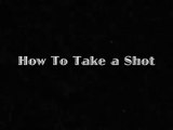How to Take a Shot - a PSA