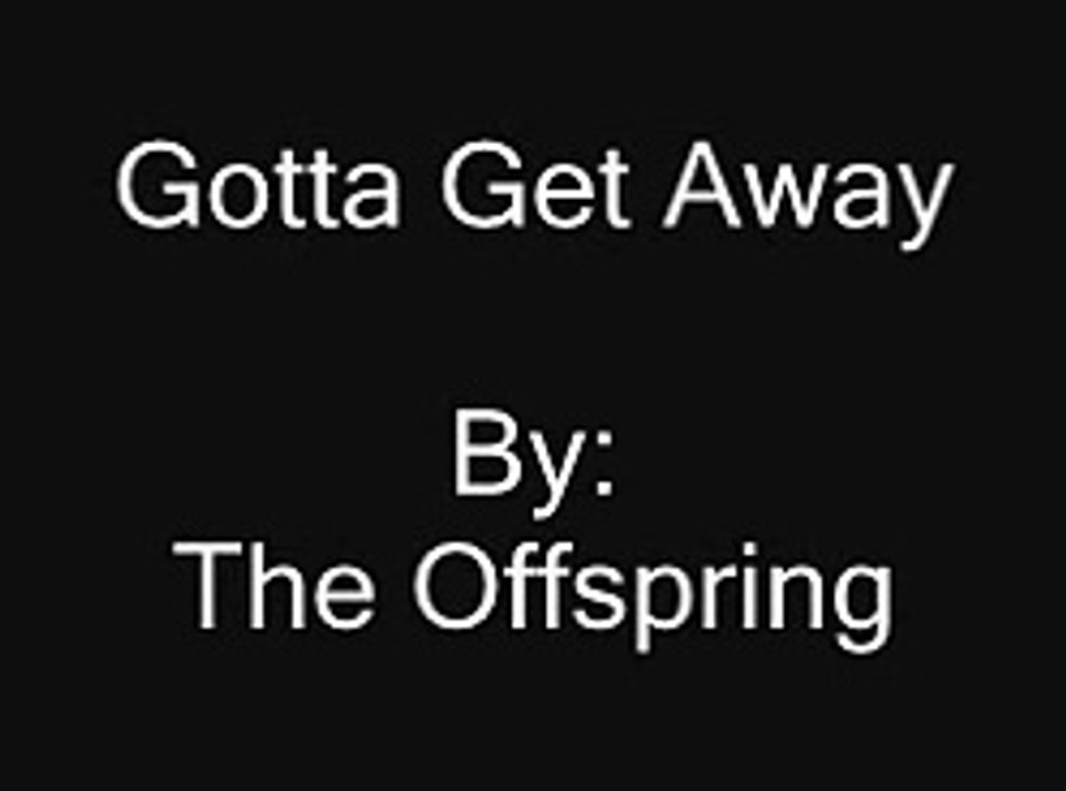 Offspring-Gotta Get Away-With Lyrics