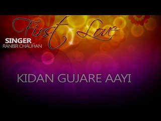 Ranbir Chauhan - Kidan Gujare Aayi