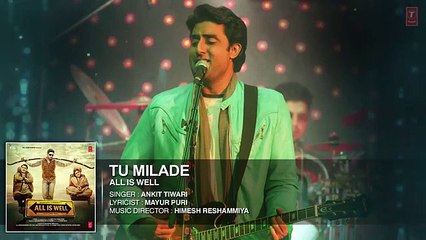 Tu Milade Full Song  - All Is Well - New Bollywood HD Vedio Song  [2015] - Ankit Tiwari
