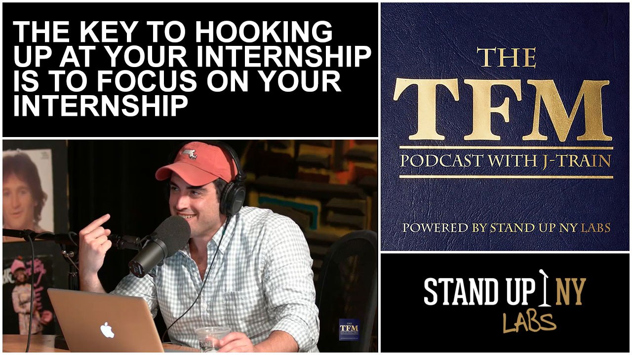 TFM- The Key To Hooking Up At Your Internship Is To Focus On Your Internship