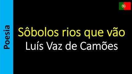 Luís Vaz de Camões - Sôbolos rios que vão