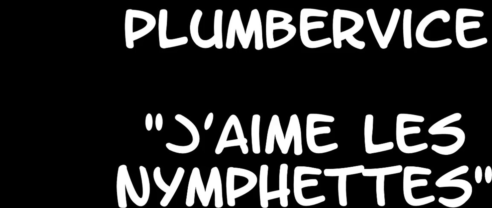 plumberVICE J'aime les nymphettes.